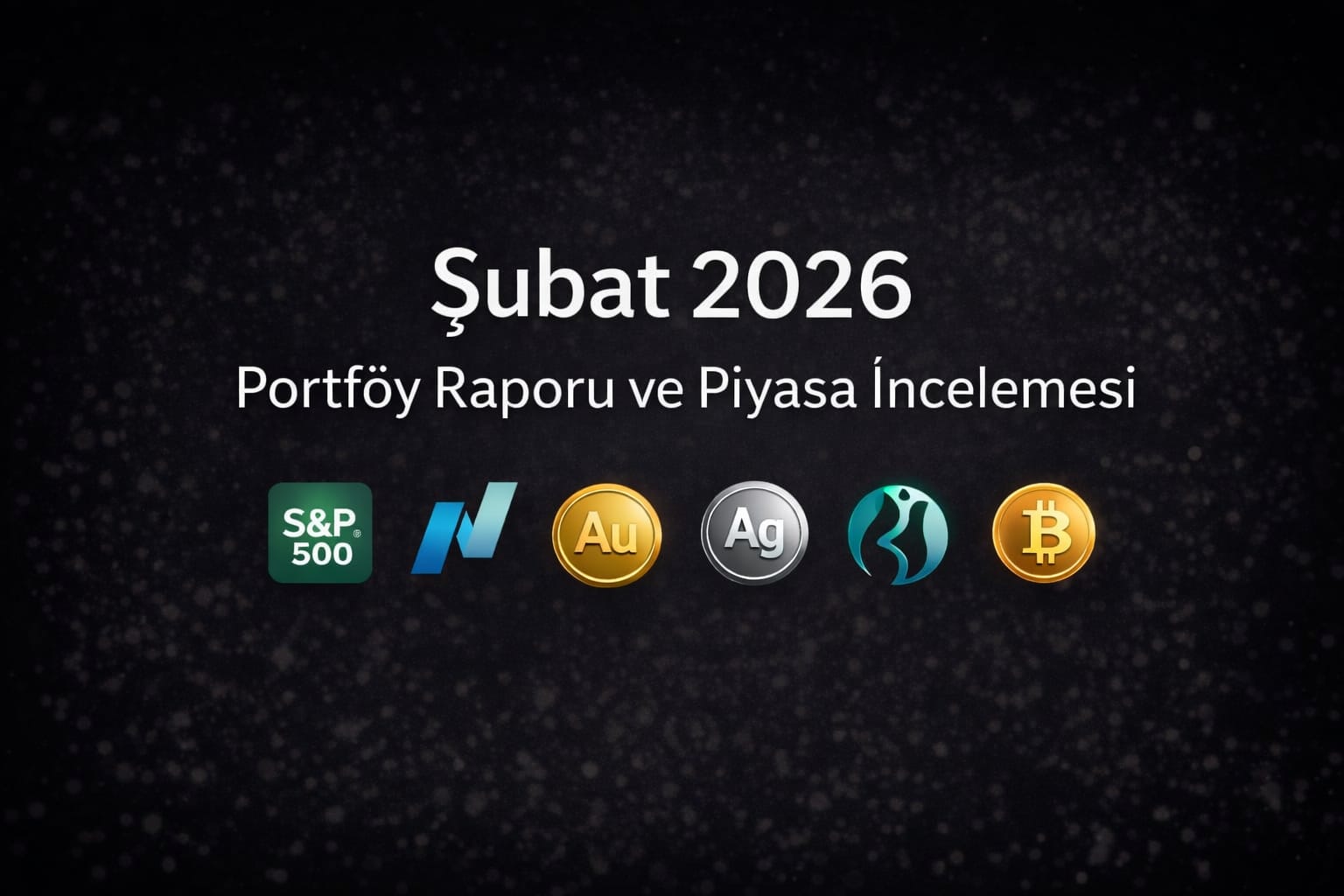 Şubat 2026 Portföy Raporu - Borsa İstanbul, Kripto Çöküşü ve Altın Analizi - KumbaramDolu
